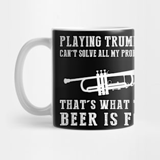 "Trumpet Can't Solve All My Problems, That's What the Beer's For!" Mug